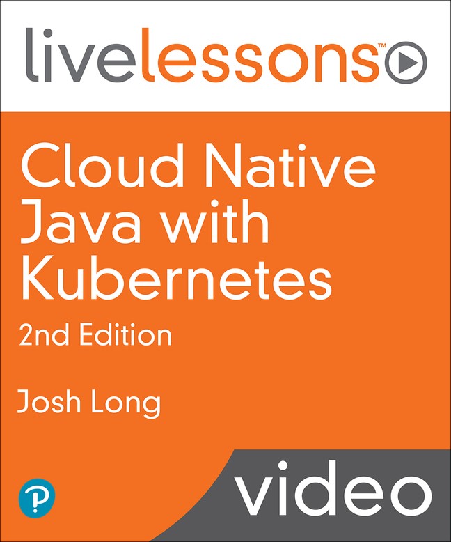 Cloud Native Java with Kubernetes LiveLessons, 2nd Edition (Video Training)