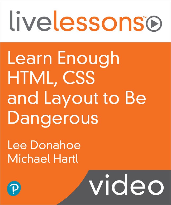 Learn Enough HTML, CSS and Layout to Be Dangerous: An Introduction to Modern Website Creation and Templating Systems (LiveLessons):