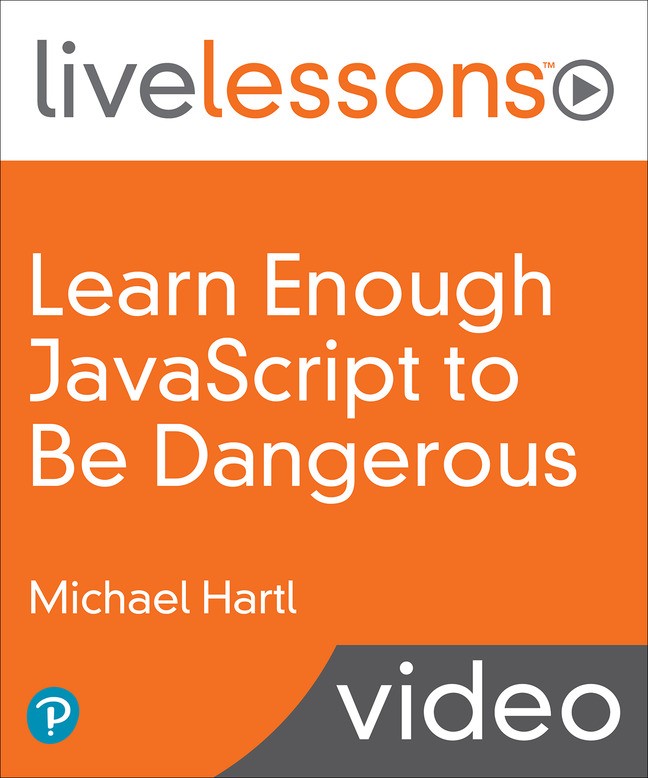 Learn Enough JavaScript to Be Dangerous: Write Programs, Publish Packages, and Develop Interactive Websites with JavaScript (LiveLessons)