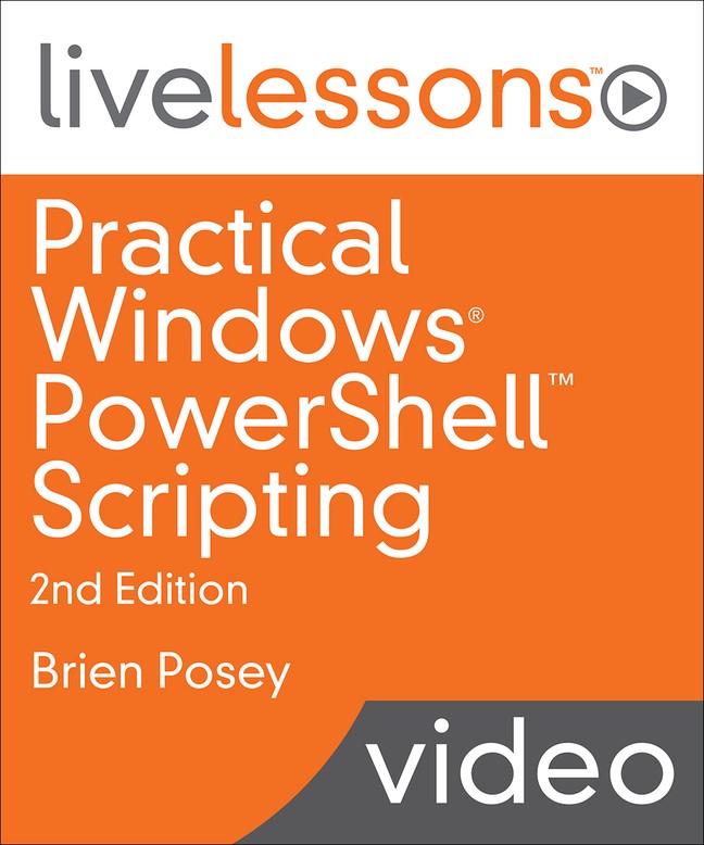 Practical Windows PowerShell Scripting LiveLessons, Second Edition (Video Training)