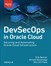 DevSecOps in Oracle Cloud: Securing and Automating Oracle Cloud Infrastructure