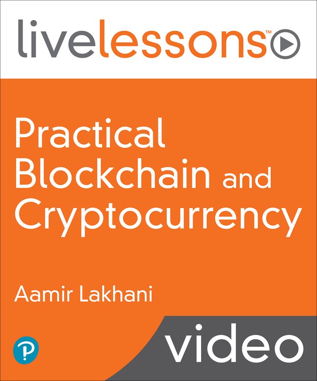 Practical Blockchain and Cryptocurrency (LiveLessons)