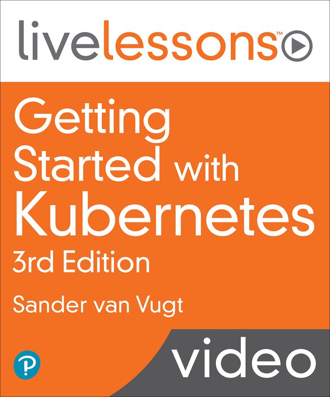 Getting Started with Kubernetes LiveLessons, (Video Training)