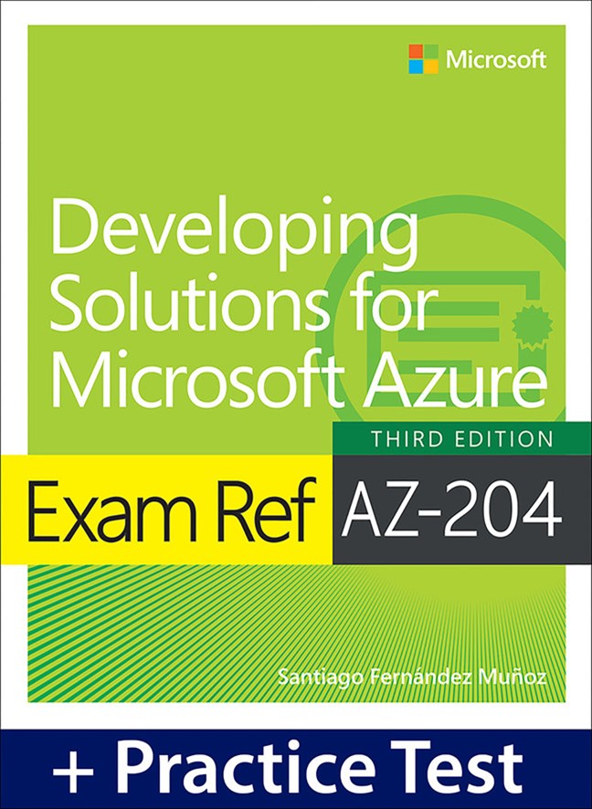 Exam Ref AZ-204 Developing Solutions for Microsoft Azure with Practice Test