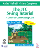 JFC Swing Tutorial, The: A Guide to Constructing GUIs