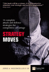 Strategy Moves: 14 complete attack and defence strategies for competitive advantage