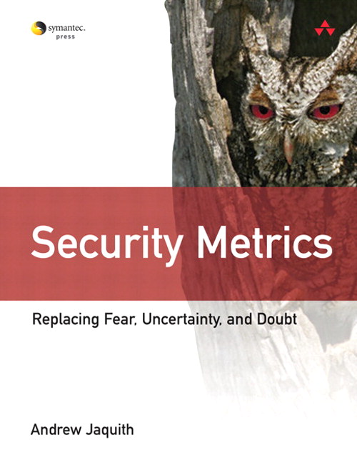 Security Metrics: Replacing Fear, Uncertainty, and Doubt