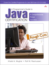 Programmer's Guide to Java SCJP Certification, A: A Comprehensive Primer, Rough Cuts, 3rd Edition