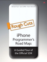 iPhone Programmer's Road Map: A Guided Tour of the Official SDK, Rough Cuts