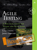 Agile Testing: A Practical Guide for Testers and Agile Teams, Rough Cut