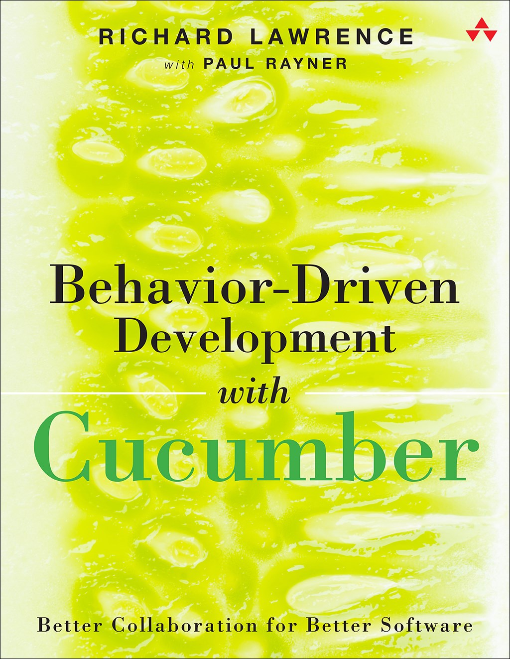 Behavior-Driven Development with Cucumber: Better Collaboration for Better Software