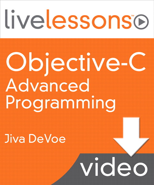 Objective-C Advanced Programming LiveLessons (Video Training), Downloadable Version