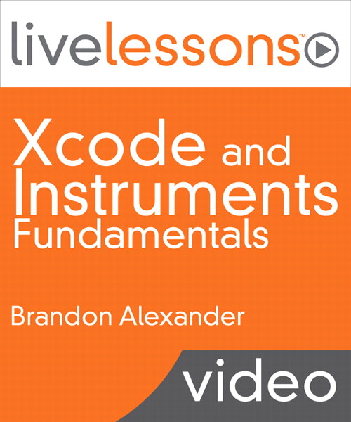 Xcode and Instruments Fundamentals LiveLessons (Video Training): Build and Optimize Apps for iOS and OS X, Downloadable Version