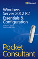 Windows Server 2012 R2 Pocket Consultant Volume 1: Essentials &amp; Configuration