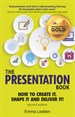 Presentation Book, The: How to Create it, Shape it and Deliver it! Improve Your Presentation Skills Now