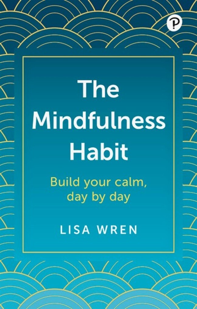 The Mindfulness Habit: Build your calm, day by day