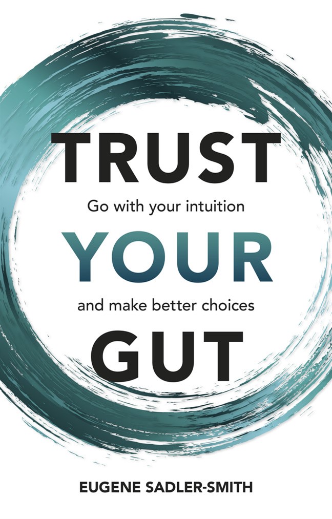 Trust your Gut: Go with your intuition and make better choices