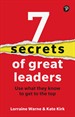 7 Secrets of Great Leaders: Use what they know to get to the top